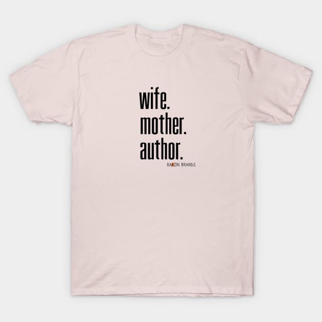 WIFE MOTHER AUTHOR T-Shirt by BaKon Brands